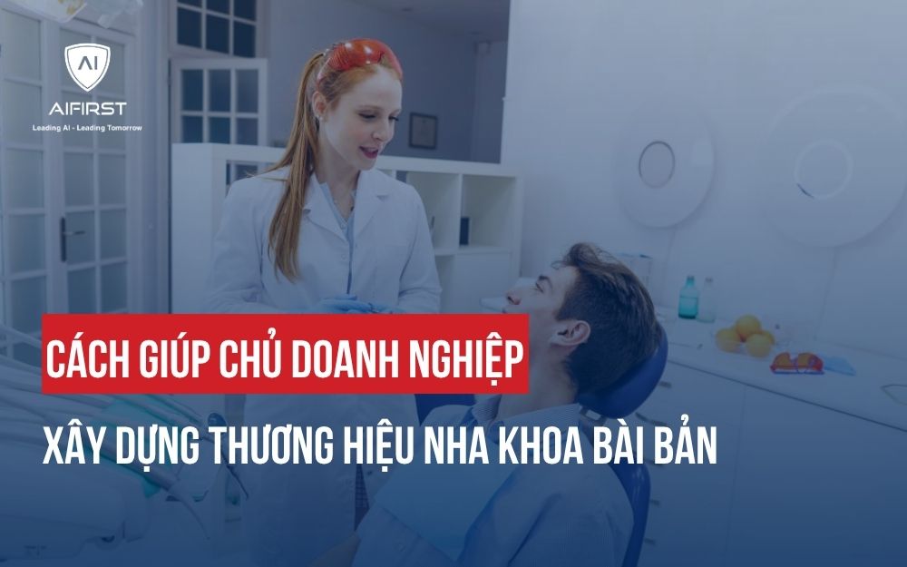 CÁCH GIÚP CHỦ DOANH NGHIỆP XÂY DỰNG THƯƠNG HIỆU NHA KHOA BÀI BẢN